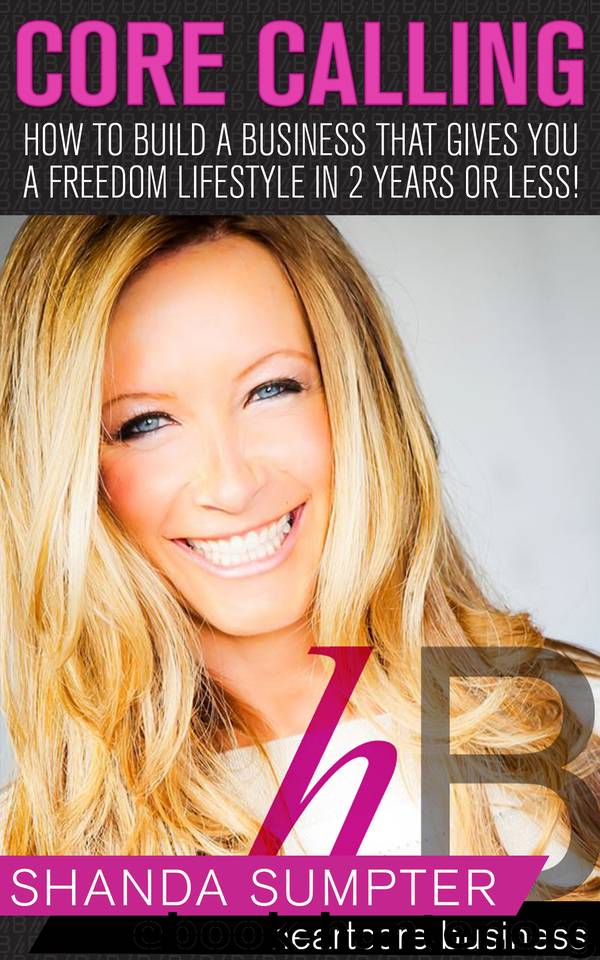 Core Calling: How to Build A Business That Gives You A Freedom Lifestyle In 2 Years Or Less! by Sumpter Shanda