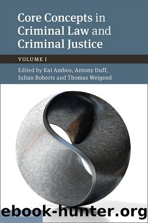 Core Concepts in Criminal Law and Criminal Justice: Volume 1, Anglo-German Dialogues by Kai Ambos & Antony Duff & Julian Roberts & Thomas Weigend & Alexander Heinze