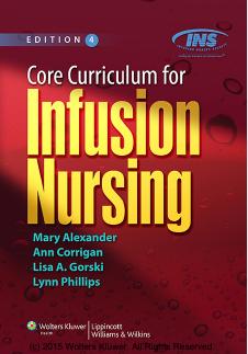 Core Curriculum for Infusion Nursing: An Official Publication of the Infusion Nurses Society, Fourth edition by Mary Alexander MA RN CRNI CAE FAAN and Ann M. Corrigan S. BSN RN CRNI
