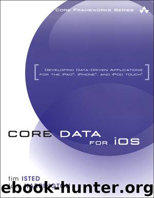 Core Data for iOS: Developing Data-Driven Applications for the iPad®, iPhone®, and iPod touch® (Christian Koßmann's Library) by Tim Isted & Tom Harrington