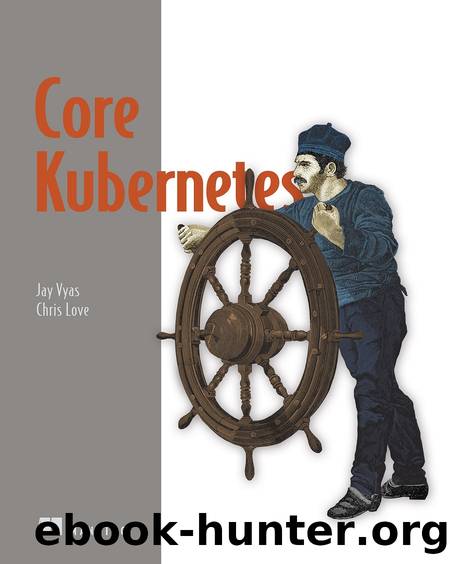 Core Kubernetes by Jay Vyas & Chris Love