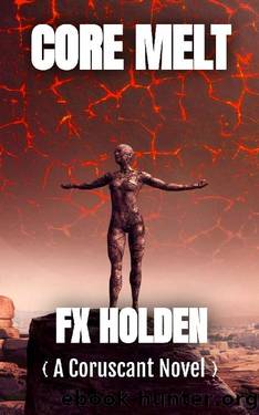 Core Melt: A Coruscant Novel (The Coruscant Series Book 3) by FX Holden