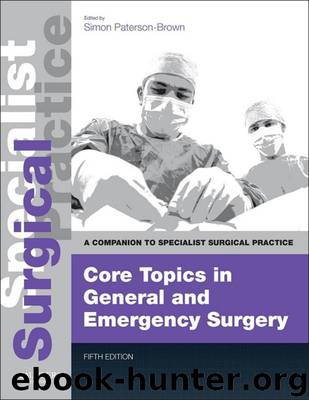Core Topics in General & Emergency Surgery: Companion to Specialist Surgical Practice by Paterson-Brown MBBS MPhil MS FRCS Simon
