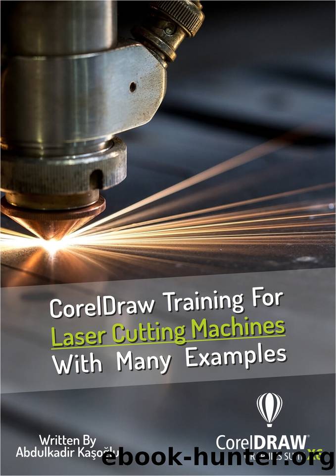 CorelDraw Training For Laser Cutting Machines With Many Examples: Learn and master many examples you can do with Coreldraw. (Laser Cutting Series Book 1) by Kaşoğlu Abdulkadir & Kaşoğlu Abdulkadir