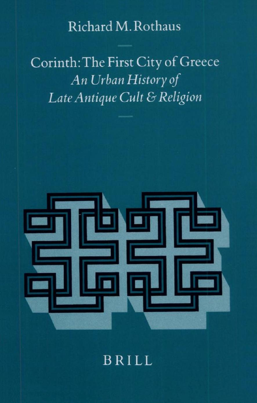 Corinth, the First City of Greece: An Urban History of Late Antique Cult and Religion (Repost) by Unknow