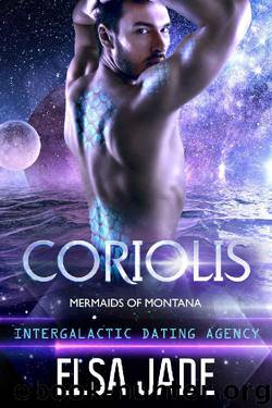 Coriolis: Intergalactic Dating Agency: Big Sky Alien Mail Order Brides (Mermaids of Montana Book 2) by Elsa Jade