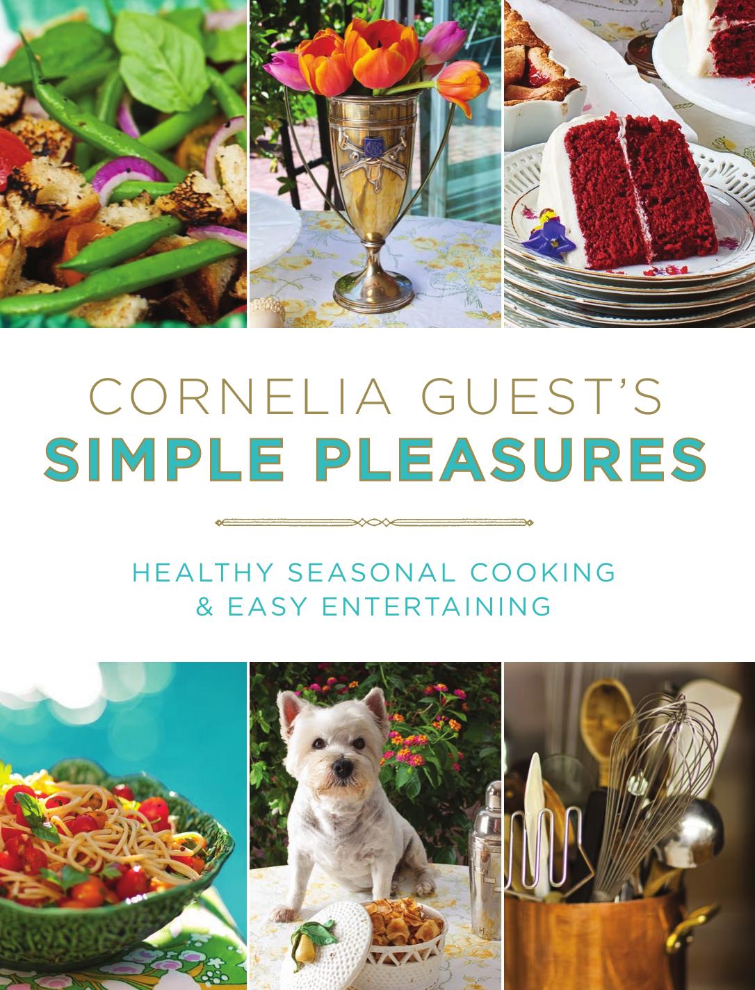 Cornelia Guest's Simple Pleasures: Healthy Seasonal Cooking and Easy Entertaining by Cornelia Guest