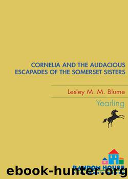 Cornelia and the Audacious Escapades of the Somerset Sisters by Lesley M. M. Blume