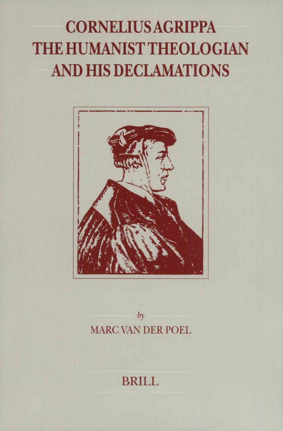 Cornelius Agrippa, the Humanist Theologian and His Declamations by Marc van der Poel