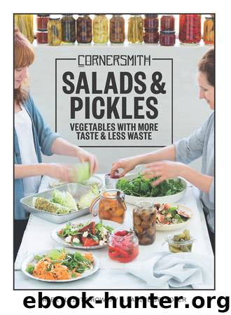 Cornersmith: Salads and Pickles: Vegetables with more taste & less waste by Alex Elliott-Howery & Sabine Spindler