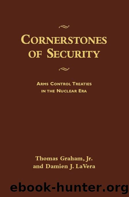Cornerstones of Security : Arms Control Treaties in the Nuclear Era by Jr. Thomas Graham; Damien J. LaVera; Damien J LaVera