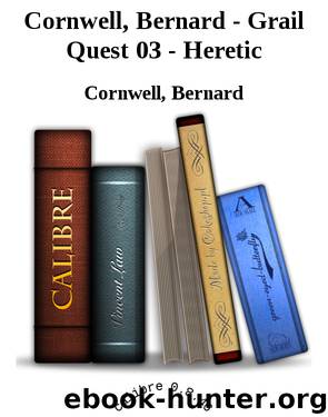 Cornwell, Bernard - Grail Quest 03 - Heretic by Cornwell Bernard