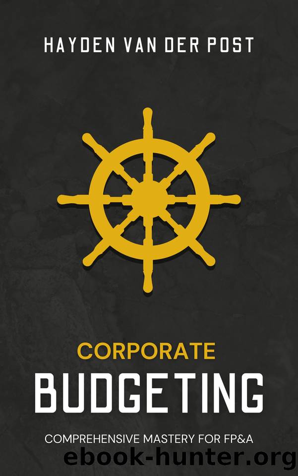 Corporate Budgeting for FP&A: A Comprehensive Guide to Mastery by Publishing Reactive & Van Der Post Hayden