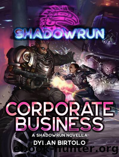 Corporate Business: A Shadowrun Novella by Dylan Birtolo