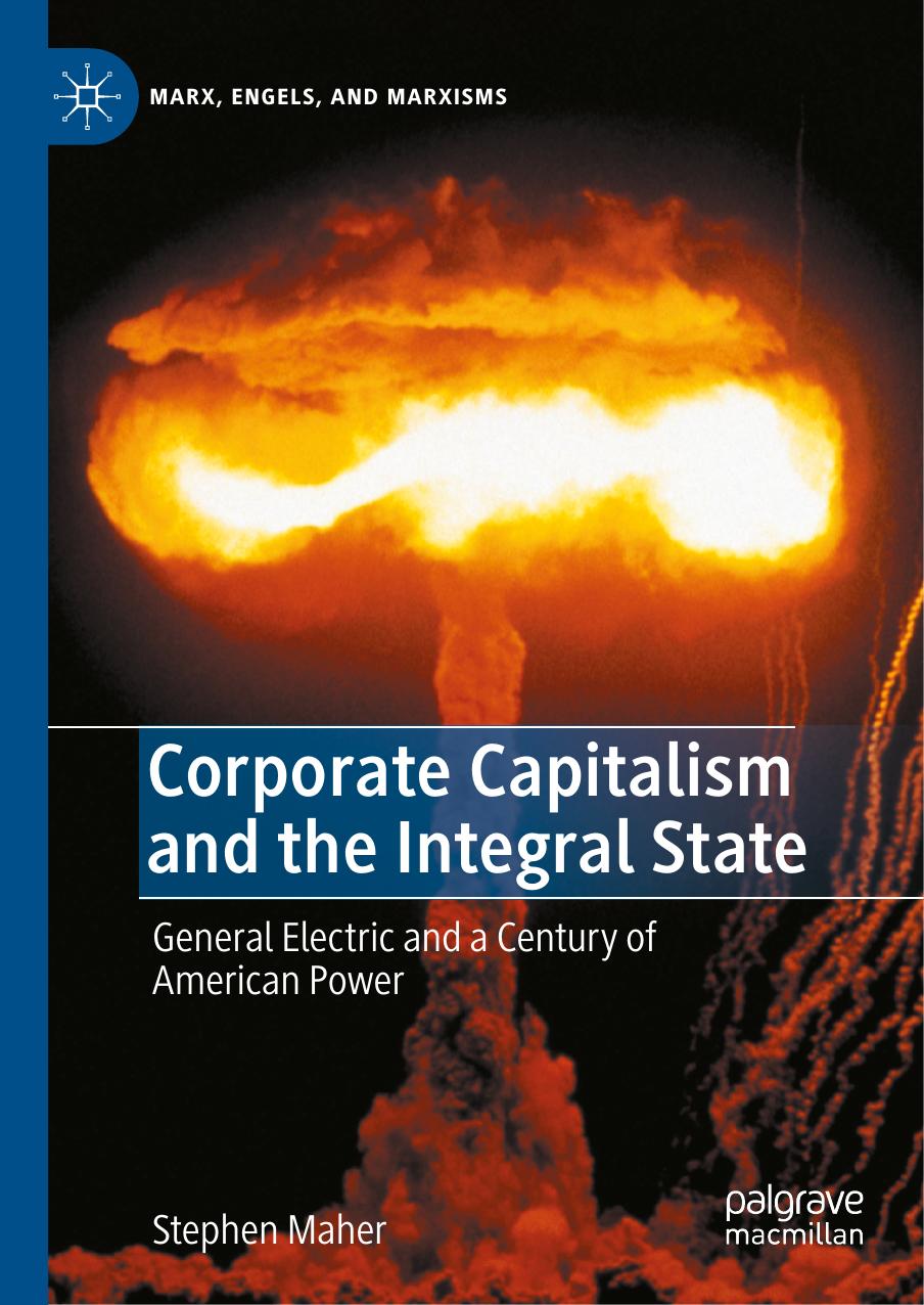 Corporate Capitalism and the Integral State: General Electric and a Century of American Power by Stephen Maher