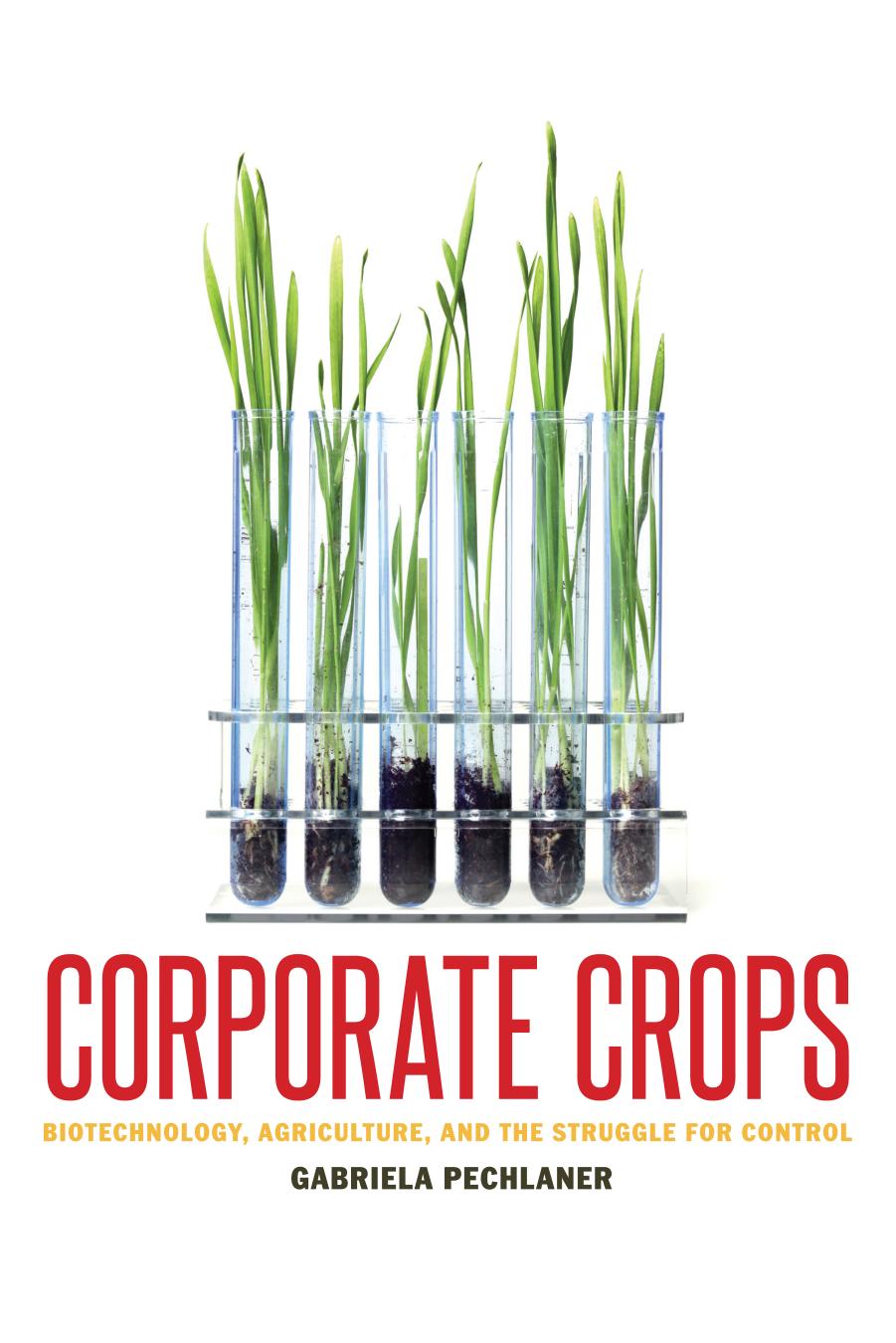 Corporate Crops : Biotechnology, Agriculture, and the Struggle for Control by Gabriela Pechlaner