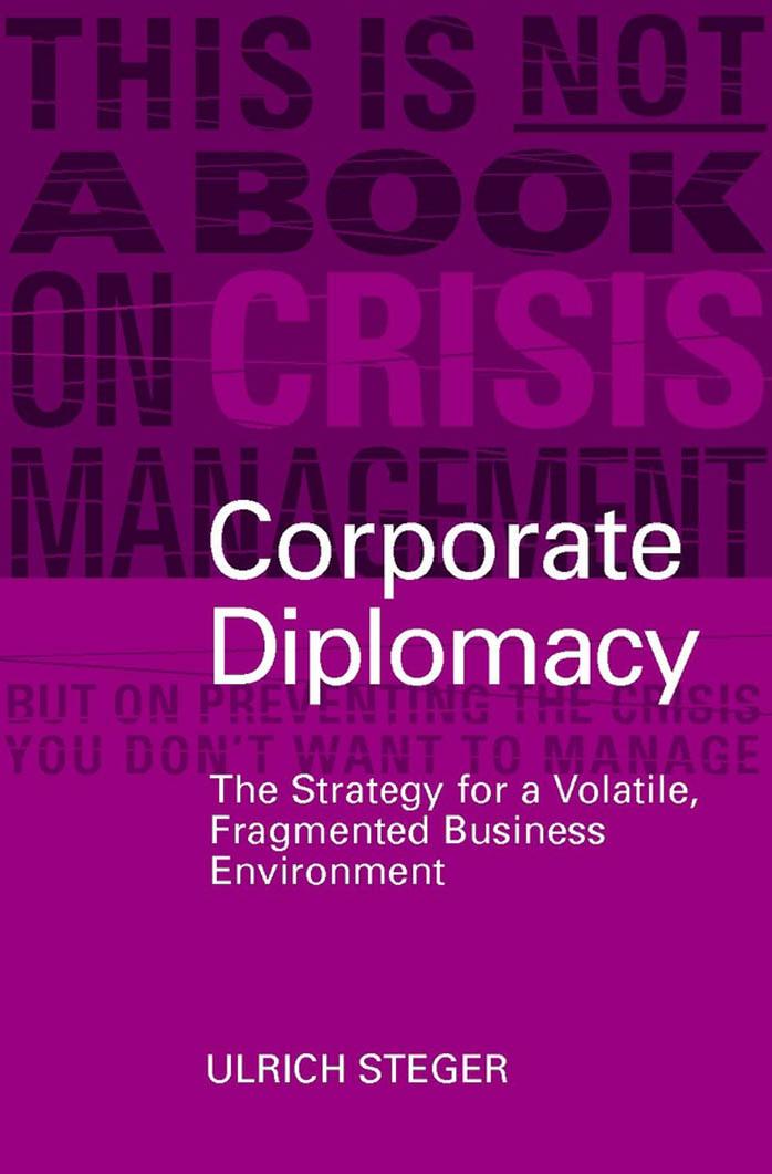 Corporate Diplomacy: The Strategy for a Volatile, Fragmented Business Environment by Ulrich Steger