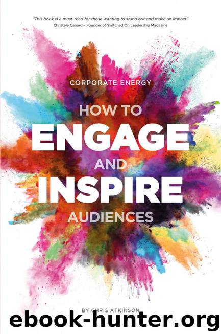 Corporate Energy: How to Engage and Inspire Audiences by Atkinson Chris