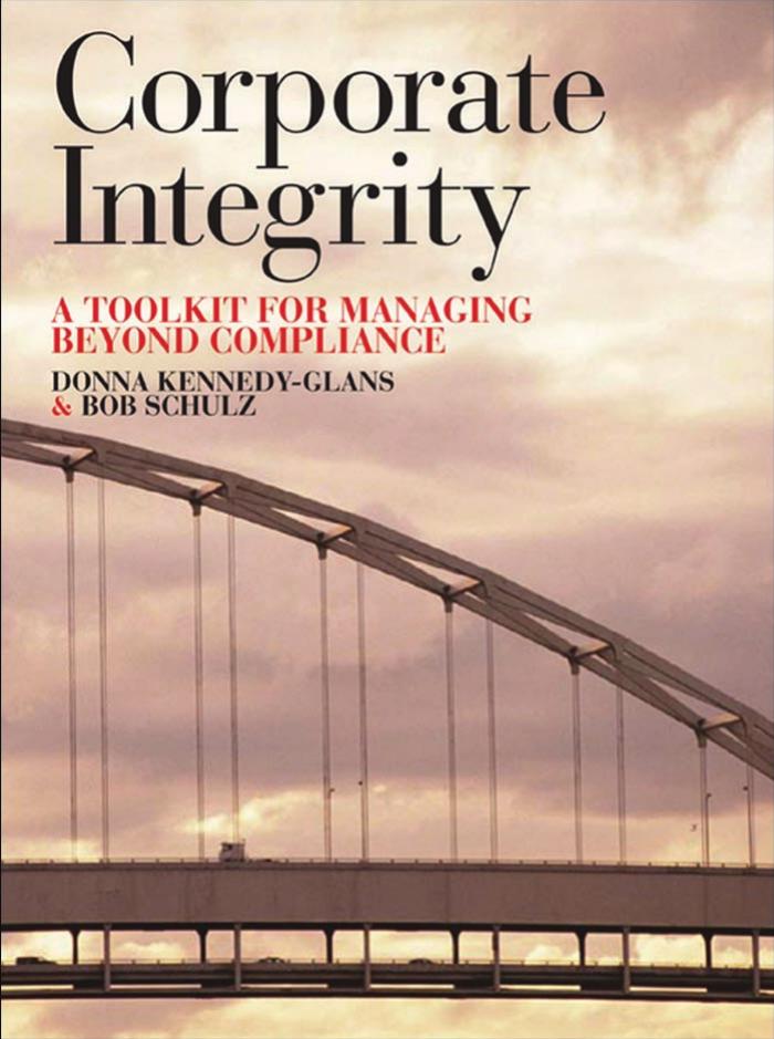 Corporate Integrity: A Toolkit for Managing Beyond Compliance by Donna Kennedy-Glans Robert Schulz