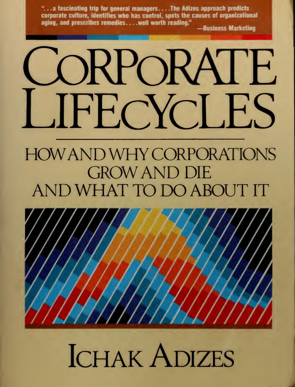 Corporate Lifecycles_How and Why Corporations Grow and Die and What to Do About It by Ichak Adizes