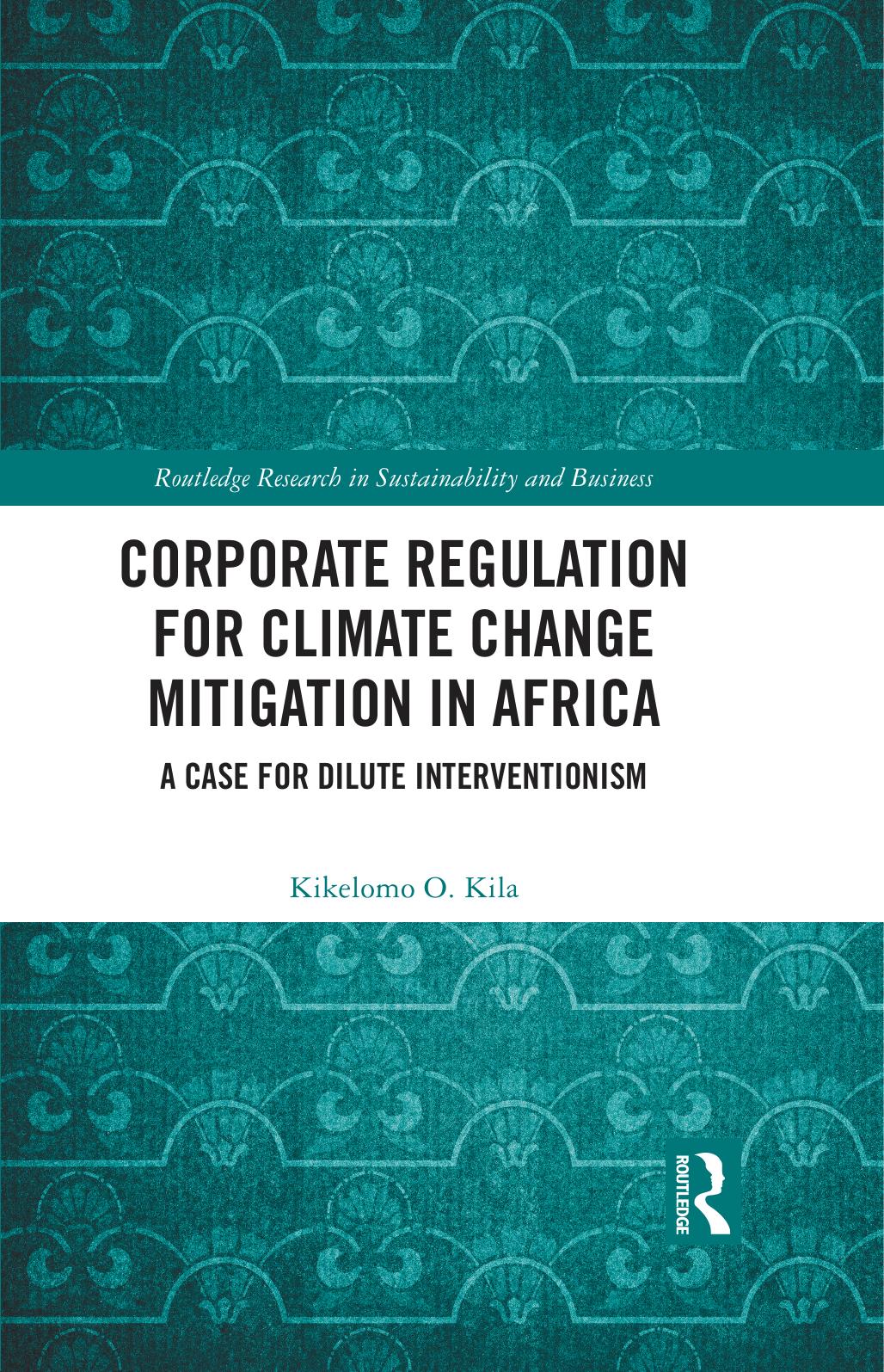 Corporate Regulation for Climate Change Mitigation in Africa; A Case for Dilute Interventionism by Kikelomo O. Kila