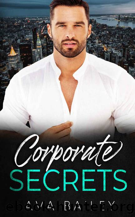 Corporate Secrets: An Opposites Attract Best Friend's Billionaire Brother Romance by Ava Bailey