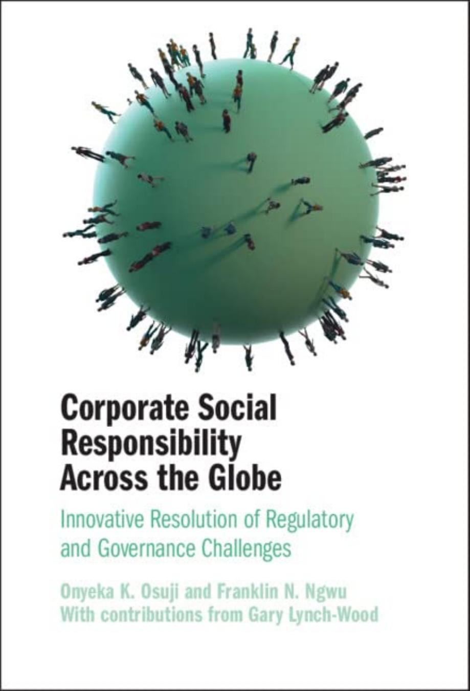 Corporate Social Responsibility Across the Globe: Innovative Resolution of Regulatory and Governance Challenges by Onyeka K. Osuji Franklin N. Ngwu Gary Lynch-Wood