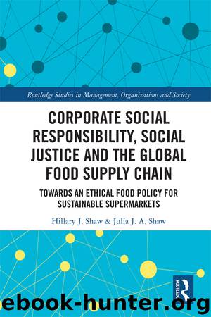 Corporate Social Responsibility, Social Justice and the Global Food Supply Chain by Hillary J. Shaw & Julia J. A. Shaw