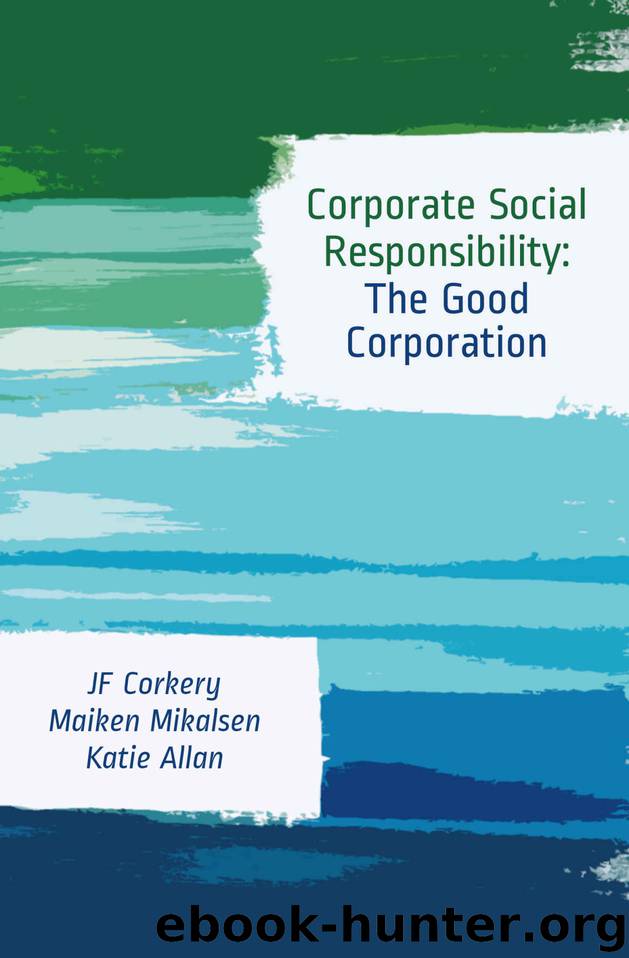 Corporate Social Responsibility: The Good Corporation by Corkery Jim & Mikalsen Maiken & Allan Katie