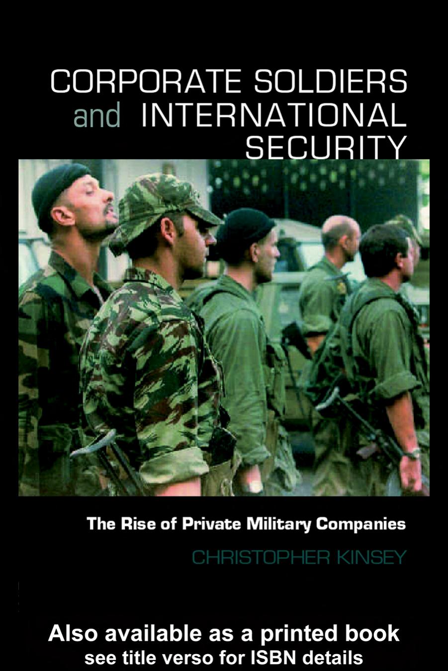 Corporate Soldiers and International Security: The Rise of Private Military Companies (Contemporary Security Studies) by Christop Kinsey