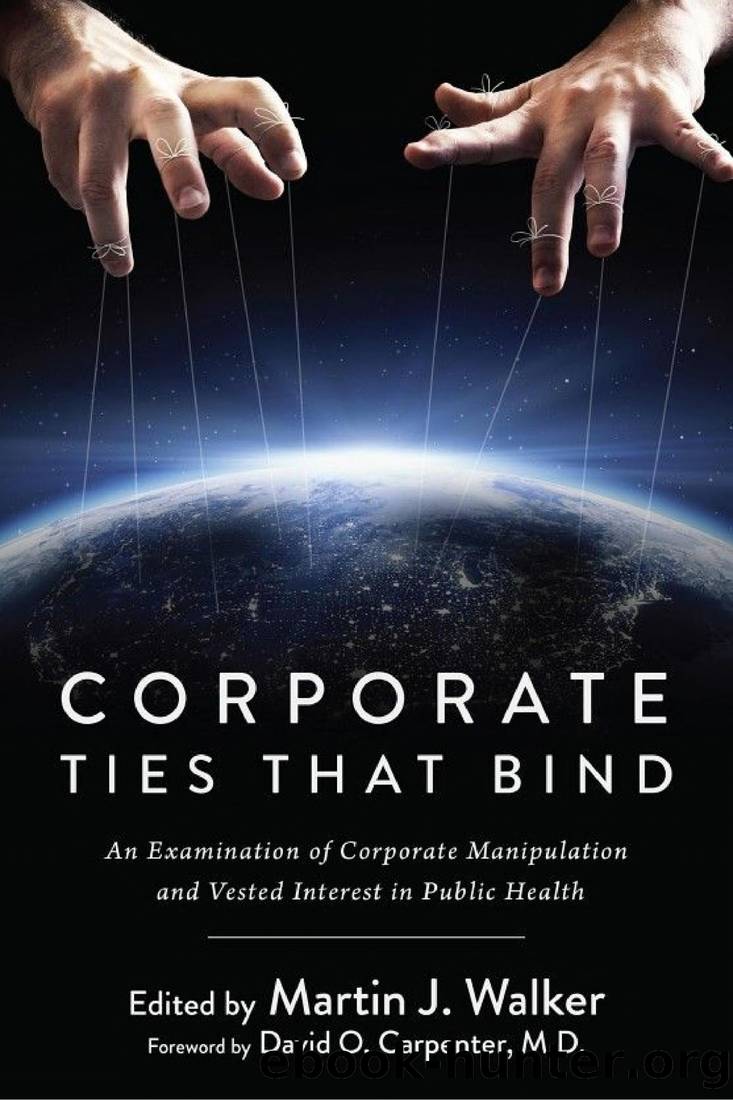 Corporate Ties That Bind: An Examination of Corporate Manipulation and Vested Interest in Public Health by Martin J. Walker