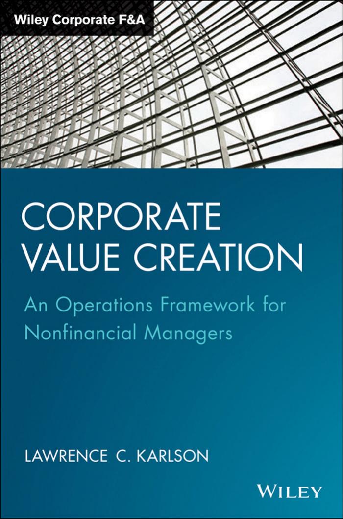 Corporate Value Creation: An Operations Framework for Nonfinancial Managers by Lawrence C. Karlson
