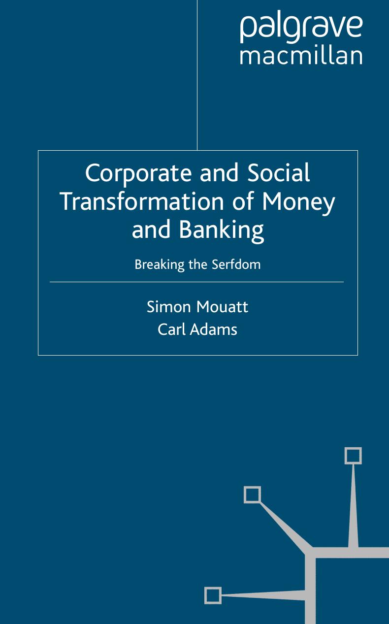 Corporate and Social Transformation of Money and Banking: Breaking the Serfdom by Simon Mouatt Carl Adams