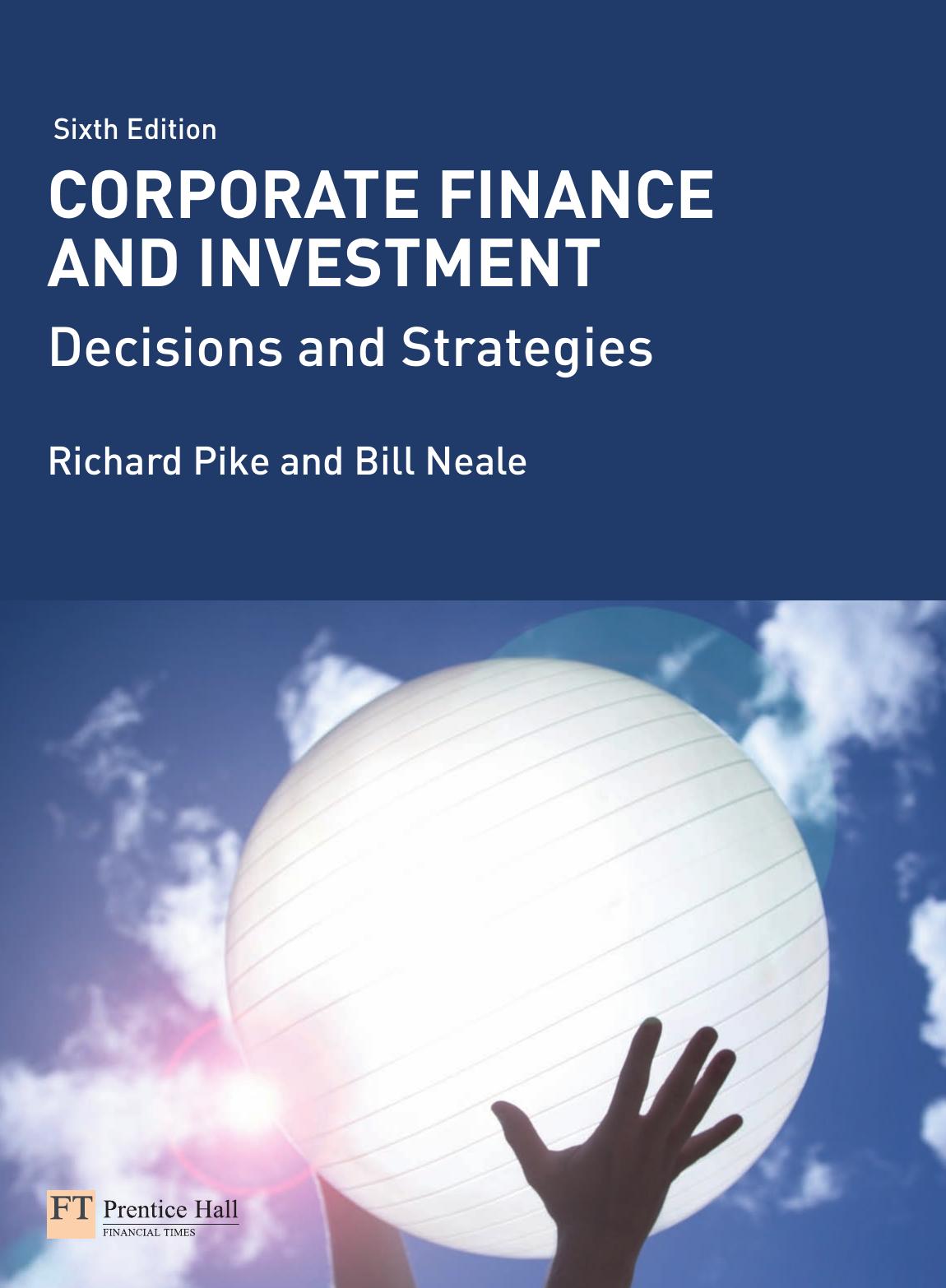Corporate finance and investment : decisions & strategies by Richard Pike; Bill Neale