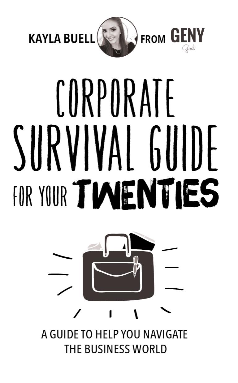 Corporate survival guide for your twenties: a guide to help you navigate the business world by Buell Kayla