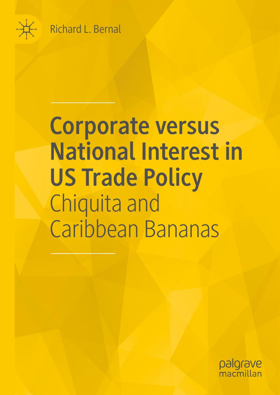 Corporate versus National Interest in US Trade Policy: Chiquita and Caribbean Bananas by Richard L. Bernal