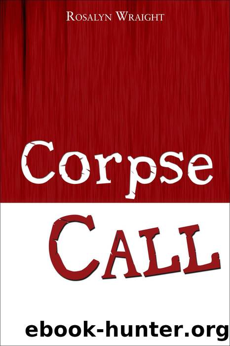 Corpse Call by Rosalyn Wraight