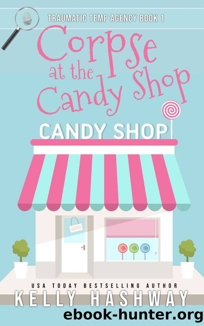 Corpse at the Candy Shop (Traumatic Temp Agency 1) by Kelly Hashway