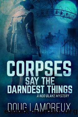 Corpses Say The Darndest Things (Nod Blake Mysteries Book 1) by Doug Lamoreux