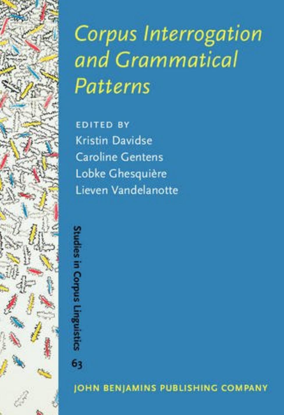 Corpus Interrogation and Grammatical Patterns by Kristin Davidse Caroline Gentens Lobke Ghesquière Lieven Vandelanotte