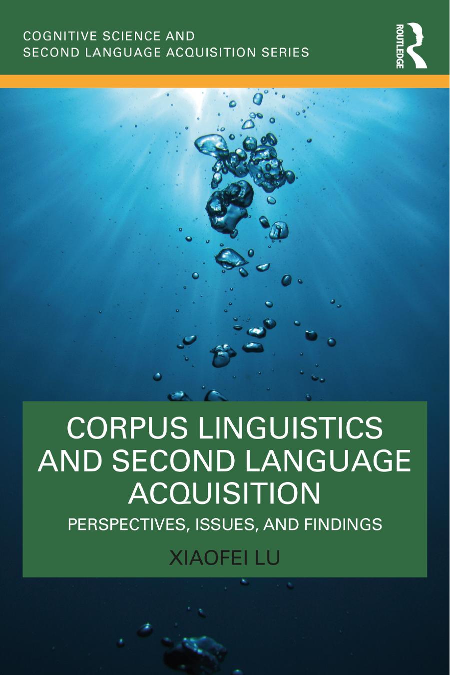 Corpus Linguistics and Second Language Acquisition: Perspectives, Issues, and Findings by Xiaofei Lu