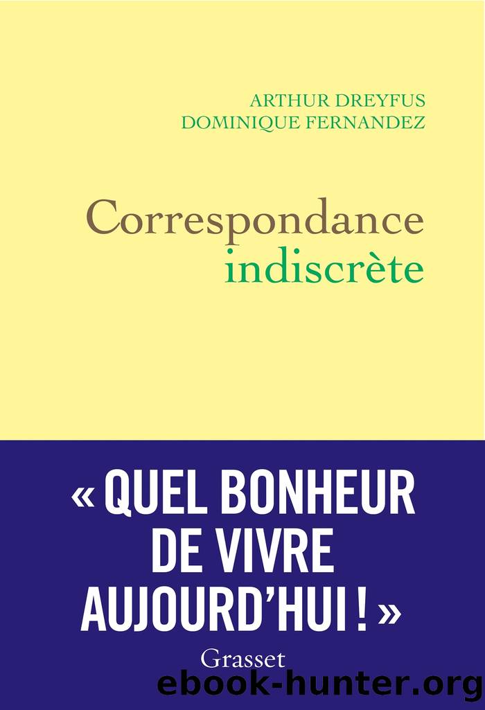Correspondance indiscrète by Dominique Fernandez de l'Académie française Arthur Dreyfus