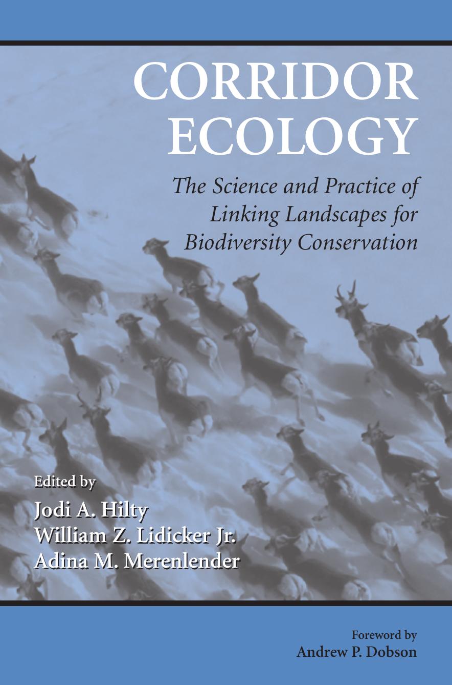 Corridor Ecology: The Science and Practice of Linking Landscapes for Biodiversity Conservation by Jodi Hilty William Z. Lidicker Jr. Adina Merenlender