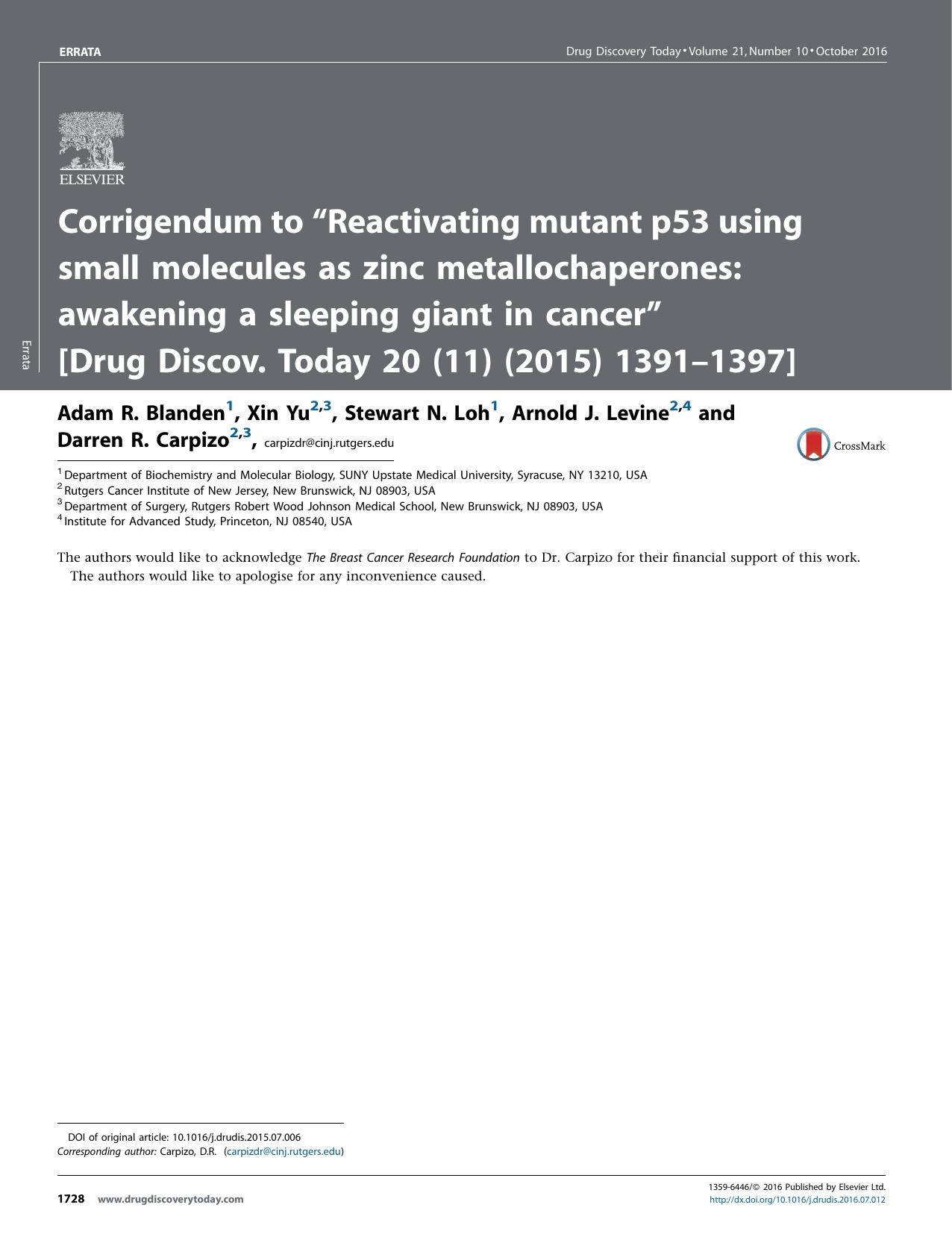 Corrigendum to âReactivating mutant p53 using small molecules as zinc metallochaperones: awakening a sleeping giant in cancerâ [Drug Discov. Today 20 (11) (2015) 1391â1397] by Adam R. Blanden & Xin Yu & Stewart N. Loh & Arnold J. Levine & Darren R. Carpizo