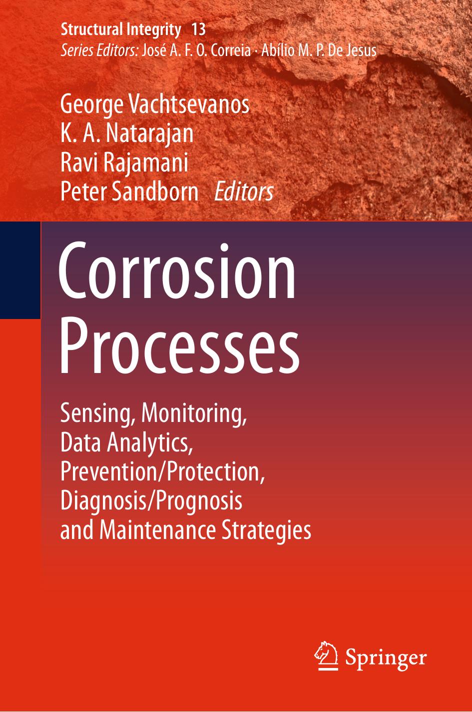 Corrosion Processes: Sensing, Monitoring, Data Analytics, Prevention/Protection, Diagnosis/Prognosis and Maintenance Strategies by George Vachtsevanos K. A. Natarajan Ravi Rajamani Peter Sandborn