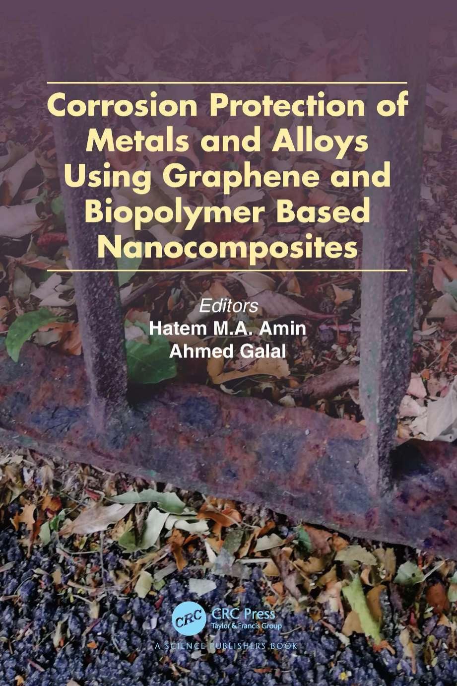 Corrosion Protection of Metals and Alloys Using Graphene and Biopolymer Based Nanocomposites by Haten M.A. Amin