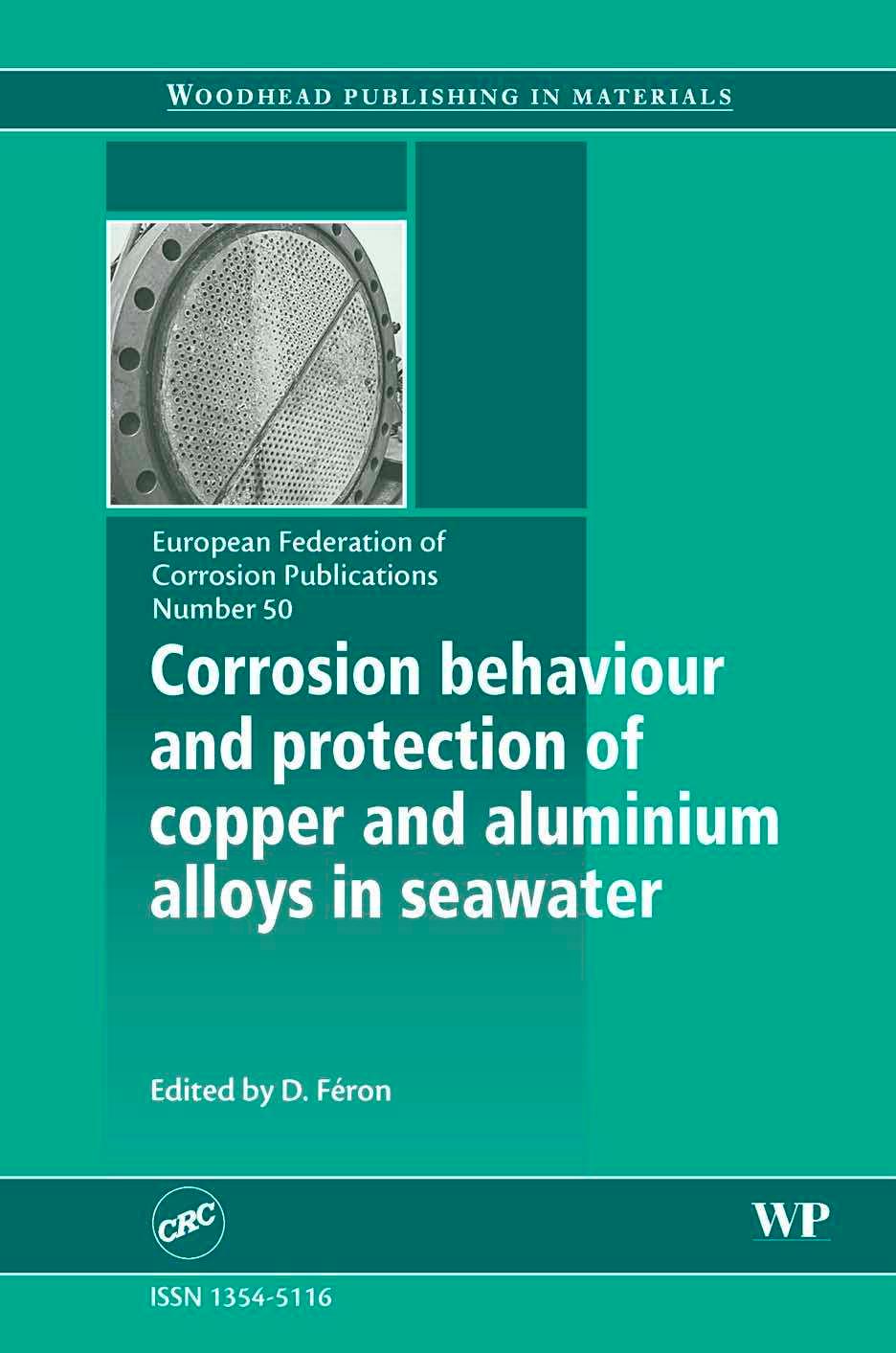 Corrosion behaviour and protection of copper and aluminium alloys in seawater by Damien Féron
