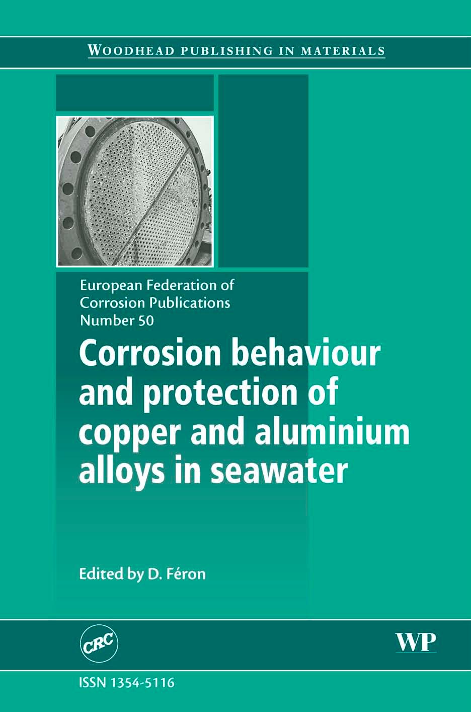 Corrosion behaviour and protection of copper and aluminum alloys in seawater (EFC 50) (European Federation of Corrosion Publications) by Dr Damien Féron