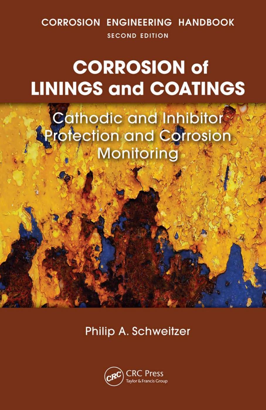 Corrosion of Linings & Coatings: Cathodic and Inhibitor Protection and Corrosion Monitoring by Philip A. Schweitzer P.E