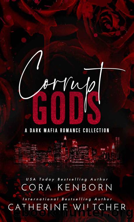 Corrupt Gods: A Dark Mafia Romance Collection by Kenborn Cora & Wiltcher Catherine